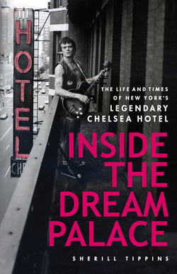 Inside the Dream Palace - The Life and Times of New York's Legendary Chelsea Hotel