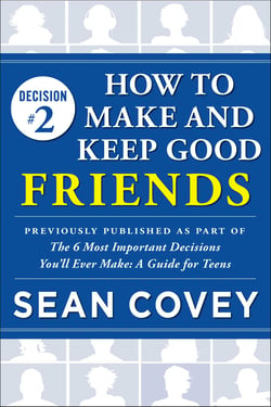Decision #2: How to Make and Keep Good Friends - Previously published as part of "The 6 Most Important Decisions You'll Ever Make"