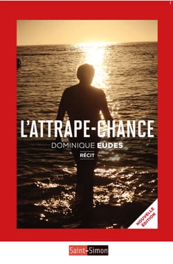 L'attrape-chance - Le récit d'un homme qui s'est battu contre le cancer