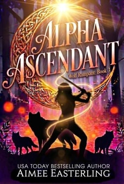 Alpha Ascendant: A Fantastical Werewolf Adventure - Wolf Rampant, #3