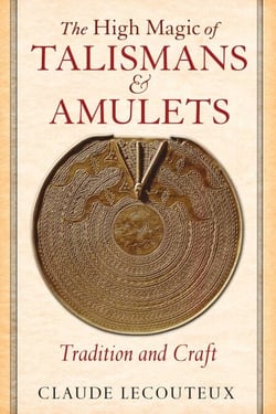 The High Magic of Talismans and Amulets - Tradition and Craft