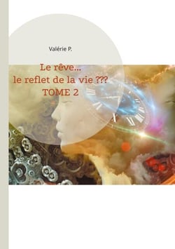 Le rêve... le reflet de la vie ??? - Tome 2