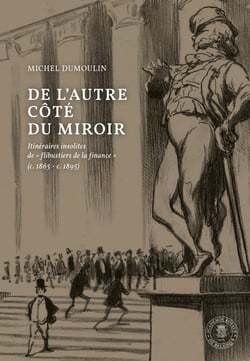De l'autre côté du miroir - Itinéraires insolites de « flibustiers de la finance » (c. 1865 - c. 1895)