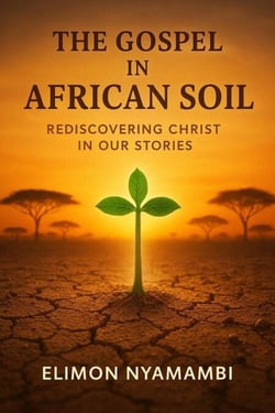 The Gospel in African Soil: Rediscovering Christ in Our Stories