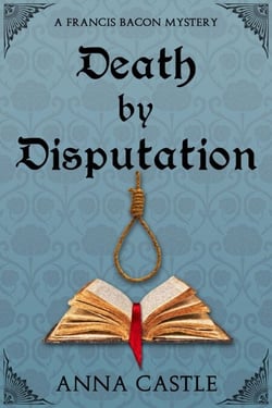 Death by Disputation - A Francis Bacon Mystery, #2