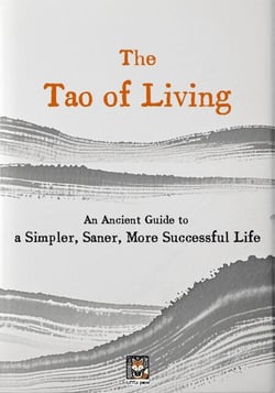 The Tao of Living: An Ancient Guide to a Simpler, Saner, More Successful Life