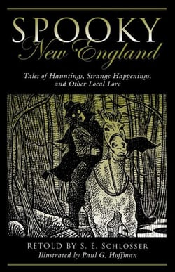 Spooky New England - Tales Of Hauntings, Strange Happenings, And Other Local Lore
