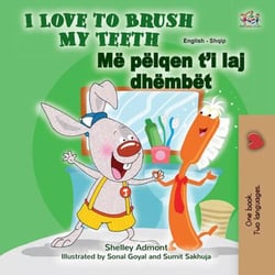 I Love to Brush My Teeth Më pëlqen t’i laj dhëmbët - English Albanian Bilingual Collection