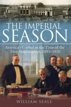 The Imperial Season - America's Capital in the Time of the First Ambassadors, 1893-1918