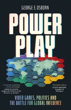 Power Play - Video Games, Politics and the Battle for Global Influence