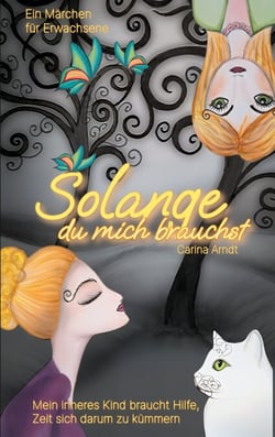 Solange du mich brauchst - Mein inneres Kind braucht mich. Zeit, sich endlich darum zu kümmern