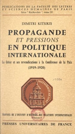 Propagande et pressions en politique internationale - La Grèce et ses revendications à la Conférence de la paix 1919-1920