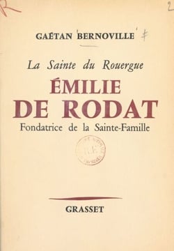La sainte du Rouergue, Émilie de Rodat - Fondatrice de la Sainte-Famille