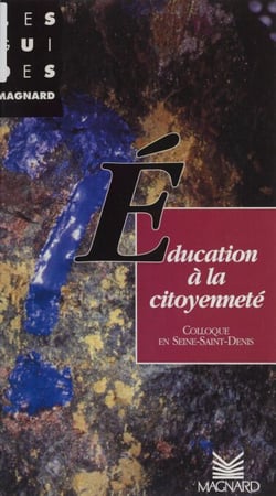 L'éducation à la citoyenneté - Les actes de Rencontre Éducation en Seine-Saint-Denis : Colloque départemental du 25 au 30 mars 1996