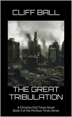 The Great Tribulation - Perilous Times: Christian End Times Series, #3