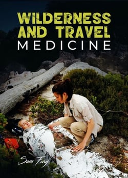 Wilderness and Travel Medicine: A Complete Wilderness Medicine and Travel Medicine Handbook - Escape, Evasion, and Survival