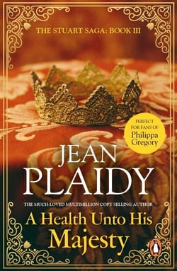 A Health Unto His Majesty - (The Stuart saga: book 3): a vivid, dramatic and exciting tale of passion and plotting from the undisputed Queen of British historical fiction