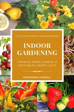 Indoor Gardening: Growing Herbs, Greens, &amp; Vegetables Under Lights - The Hungry Garden, #4