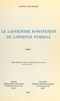 Le labyrinthe romanesque de Lawrence Durrell (1) - Thèse présentée devant l'Université de Paris III, le 13 juin 1977