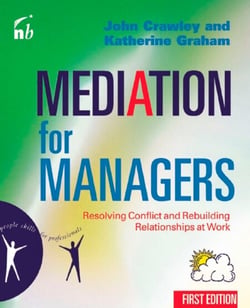 Mediation for Managers - Resolving Conflict and Rebuilding Relationships at Work