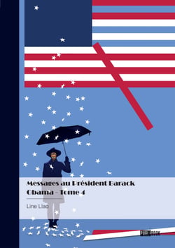 Messages au Président Barack Obama - Tome 4 - Textes, articles, réflexions sur le monde et l’Amérique, réponses aux messages de l'OFA