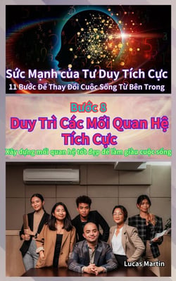 Duy Trì Các Mối Quan Hệ Tích Cực : Xây dựng mối quan hệ tốt đẹp để làm giàu cuộc sống - Sức Mạnh của Tư Duy Tích Cực, #8
