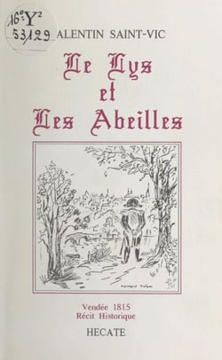 Le lys et les abeilles - Vendée 1815 : prémices de la guerre des héritiers cadets. Récit historique