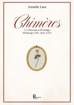 Chimères - J.-J. Rousseau à l'Ermitage (Printemps 1756 - hiver 1757)