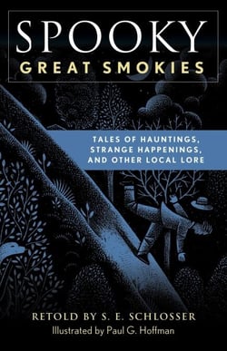 Spooky Great Smokies - Tales of Hauntings, Strange Happenings, and Other Local Lore