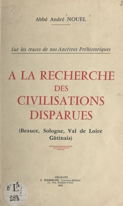 À la recherche des civilisations disparues - Beauce, Sologne, Val de Loire, Gâtinais