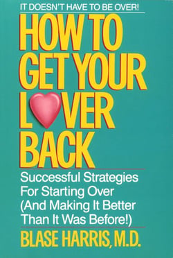 How to Get Your Lover Back - Successful Strategies for Starting Over (&amp; Making It Better Than It Was Before)