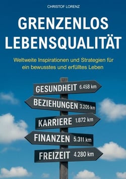 Grenzenlos Lebensqualität - Weltweite Inspirationen und Strategien für ein bewusstes und erfülltes Leben