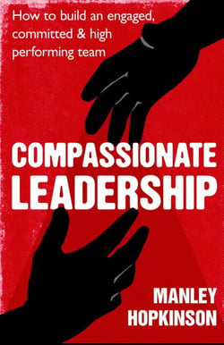 Compassionate Leadership - How to create and maintain engaged, committed and high-performing teams