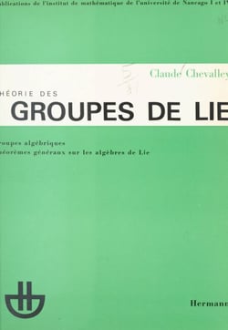 Théorie des groupes de Lie - Groupes algébriques, théorèmes généraux sur les algèbres de Lie