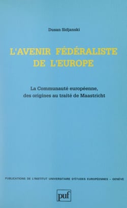 L'avenir fédéraliste de l'Europe - La Communauté européenne, des origines au Traité de Maastricht