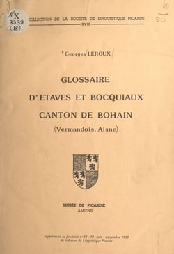 Glossaire d'Étaves et Bocquiaux, canton de Bohain (Vermandois, Aisne) - Supplément au fascicule n°71-72, juin-septembre 1979 de la Revue de linguistique picarde