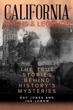 California Myths and Legends - The True Stories Behind History's Mysteries