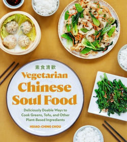 Vegetarian Chinese Soul Food - Deliciously Doable Ways to Cook Greens, Tofu, and Other Plant-Based Ingredients