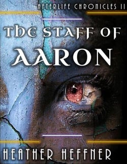 The Staff of Aaron - Afterlife Chronicles, #2