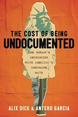 The Cost of Being Undocumented - One Woman's Reckoning with America's Inhumane Math