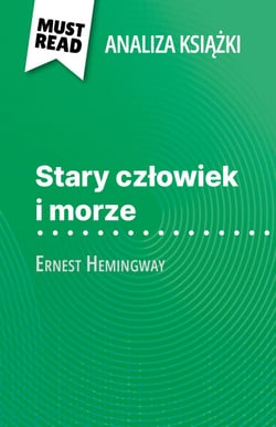 Stary człowiek i morze książka Ernest Hemingway (Analiza książki) - Pełna analiza i szczegółowe podsumowanie pracy