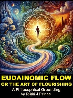 Eudaimonic Flow or the Art of Flourishing - Modern Philosophy