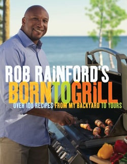 Rob Rainford's Born to Grill - Over 100 Recipes from My Backyard to Yours: A Cookbook