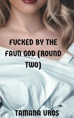 Fucked By The Faun God (Round Two) - Mother of the Fey, #6