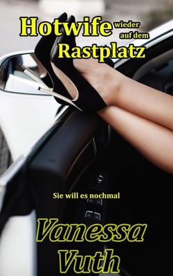 Hotwife wieder auf dem Rastplatz - Sie will es nochmal - Hotwife Tabea, #2