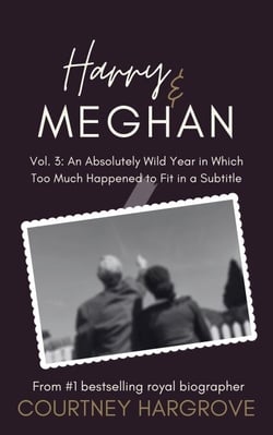 Harry &amp; Meghan: Vol. 3: An Absolutely Wild Year in Which Too Much Happened to Fit in a Subtitle