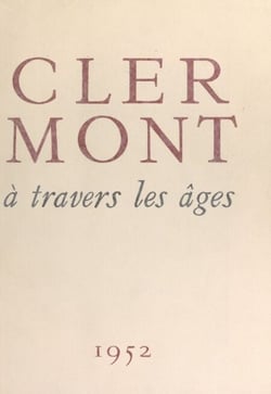 Clermont à travers les âges - Avec des lithographies originales en couleurs de Fernand Dantan