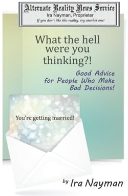 What the Hell Were You Thinking?: Good Advice for People Who Make Bad Decisions - The Alternate Reality News Service, #5