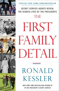 The First Family Detail - Secret Service Agents Reveal the Hidden Lives of the Presidents