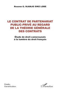 Le contrat de partenariat public-privé au regard de la théorie générale des contrats - Etude de droit camerounais à la lumière du droit français